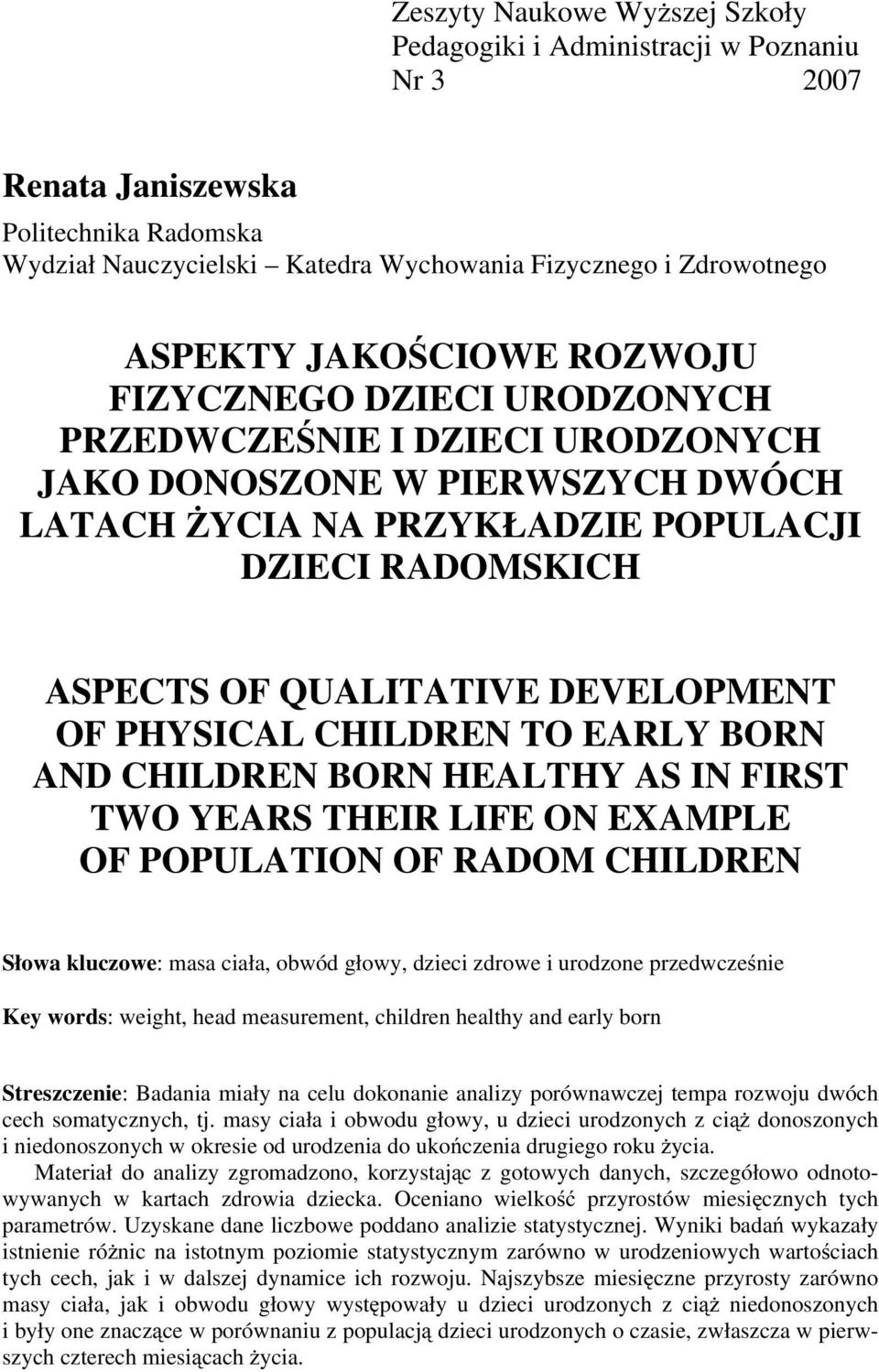 DEVELOPMENT OF PHYSICAL CHILDREN TO EARLY BORN AND CHILDREN BORN HEALTHY AS IN FIRST TWO YEARS THEIR LIFE ON EXAMPLE OF POPULATION OF RADOM CHILDREN Słowa kluczowe: masa ciała, obwód głowy, dzieci