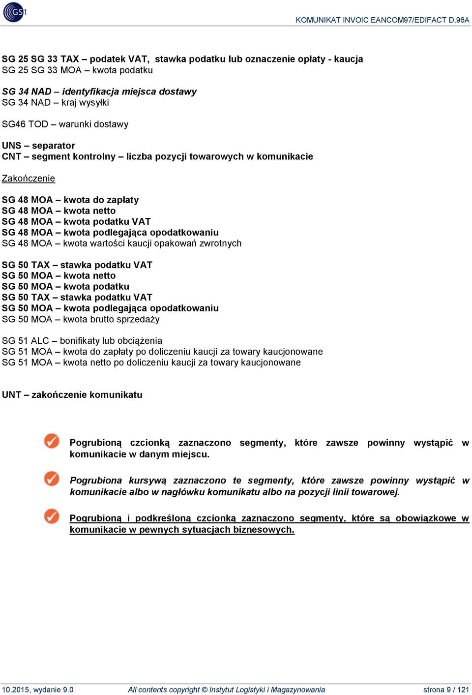 opodatkowaniu SG 48 MOA kwota wartości kaucji opakowań zwrotnych SG 50 TAX stawka podatku VAT SG 50 MOA kwota netto SG 50 MOA kwota podatku SG 50 TAX stawka podatku VAT SG 50 MOA kwota podlegająca