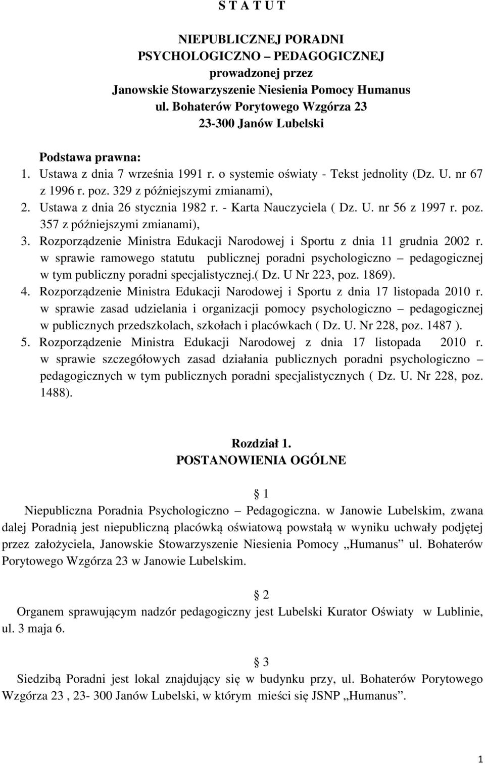 329 z późniejszymi zmianami), 2. Ustawa z dnia 26 stycznia 1982 r. - Karta Nauczyciela ( Dz. U. nr 56 z 1997 r. poz. 357 z późniejszymi zmianami), 3.
