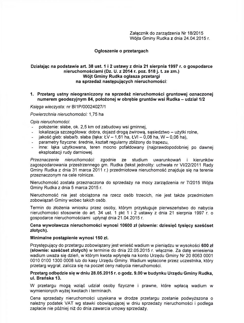 Przetarg ustny nieograniczony na sprzedaż nieruchomości gruntowej oznaczonej numerem geodezyjnym 84, położonej w obrębie gruntów wsi Rudka - udział 1/2 Księga wieczysta: nr BI1P/00024027/1