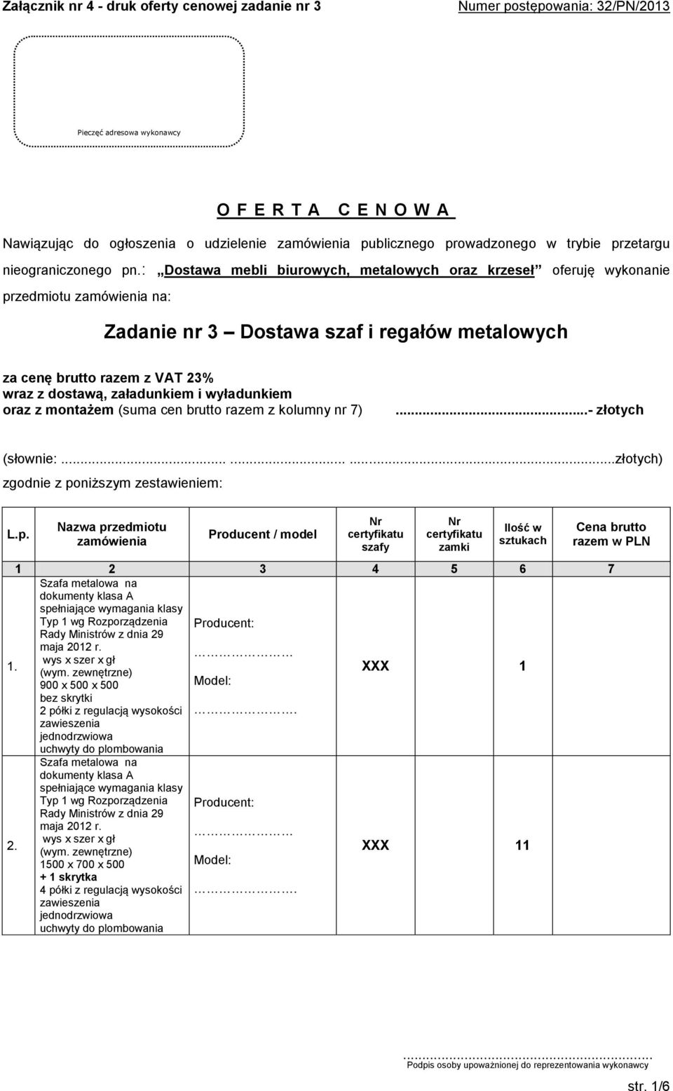 : Dostawa mebli biurowych, metalowych oraz krzeseł oferuję wykonanie przedmiotu na: Zadanie nr 3 Dostawa szaf i regałów metalowych za cenę brutto