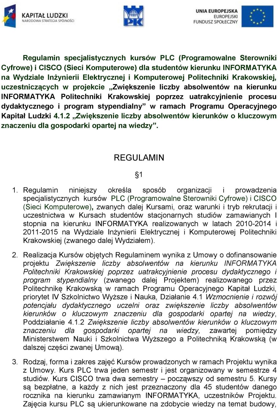 stypendialny w ramach Programu Operacyjnego Kapitał Ludzki 4.1.2 Zwiększenie liczby absolwentów kierunków o kluczowym znaczeniu dla gospodarki opartej na wiedzy. REGULAMIN 1 1.