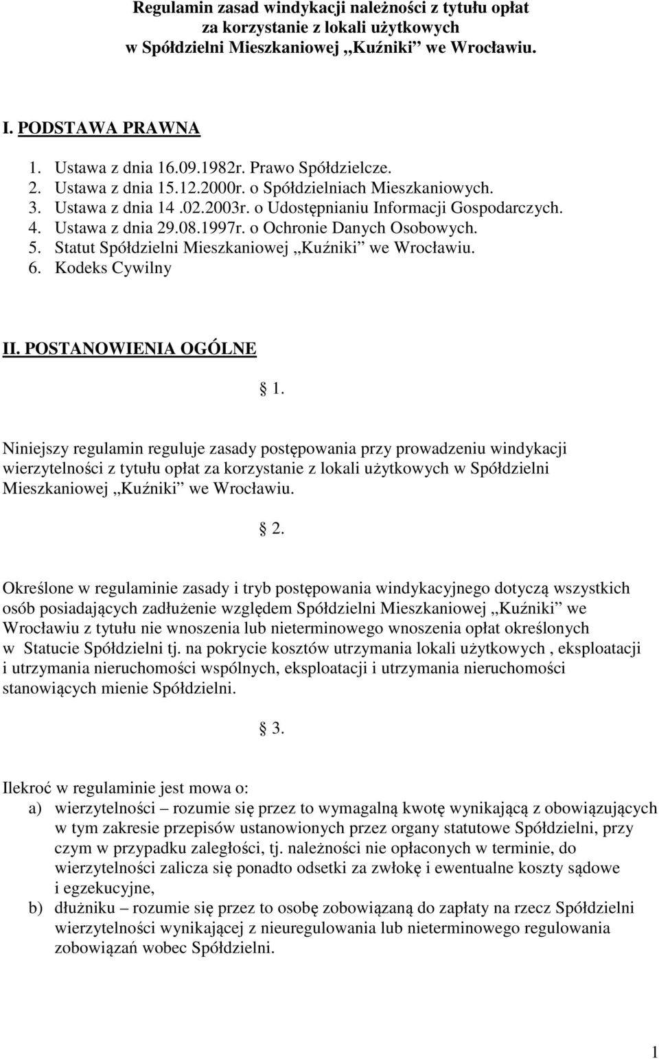 o Ochronie Danych Osobowych. 5. Statut Spółdzielni Mieszkaniowej Kuźniki we Wrocławiu. 6. Kodeks Cywilny II. POSTANOWIENIA OGÓLNE 1.