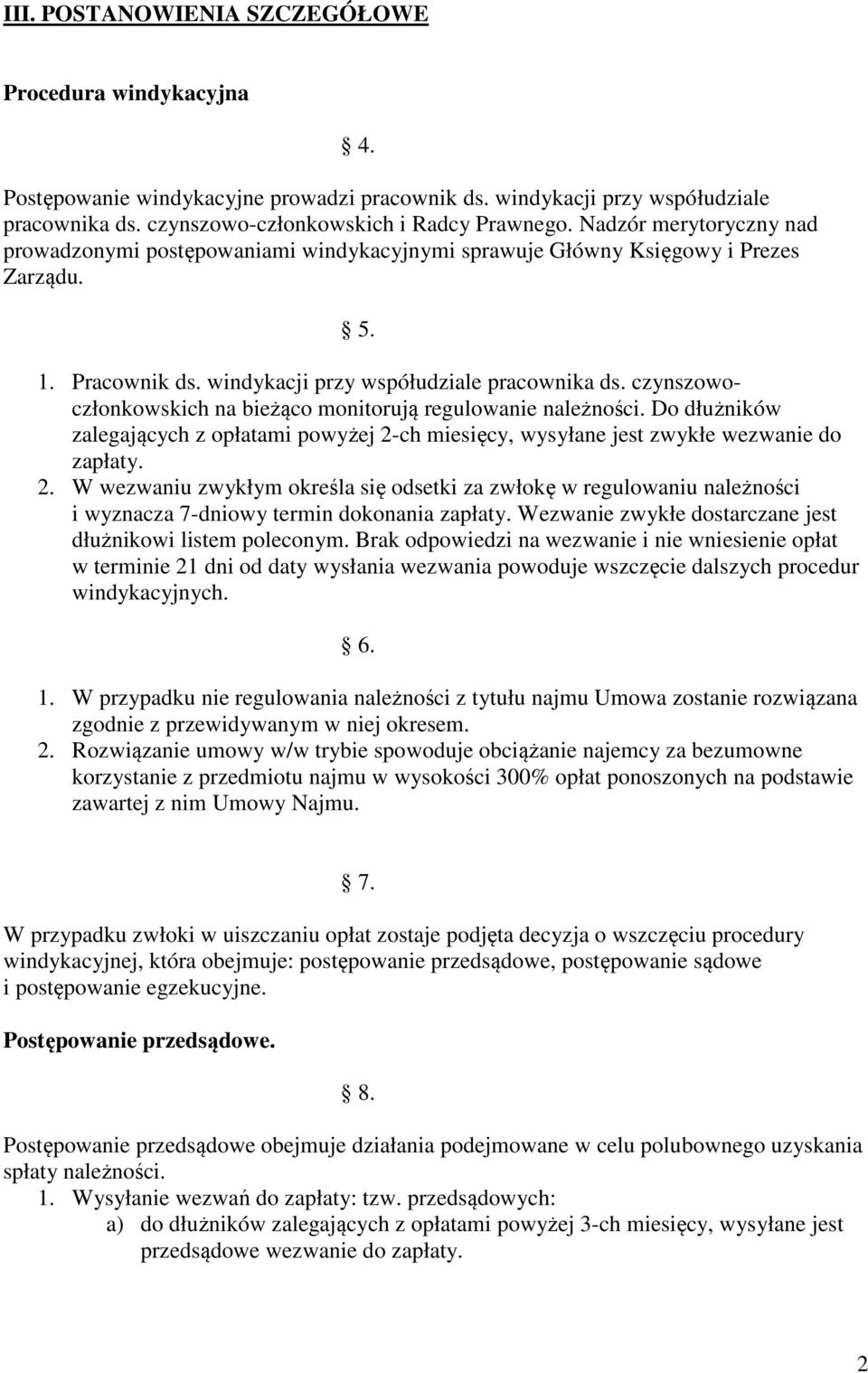 czynszowoczłonkowskich na bieżąco monitorują regulowanie należności. Do dłużników zalegających z opłatami powyżej 2-