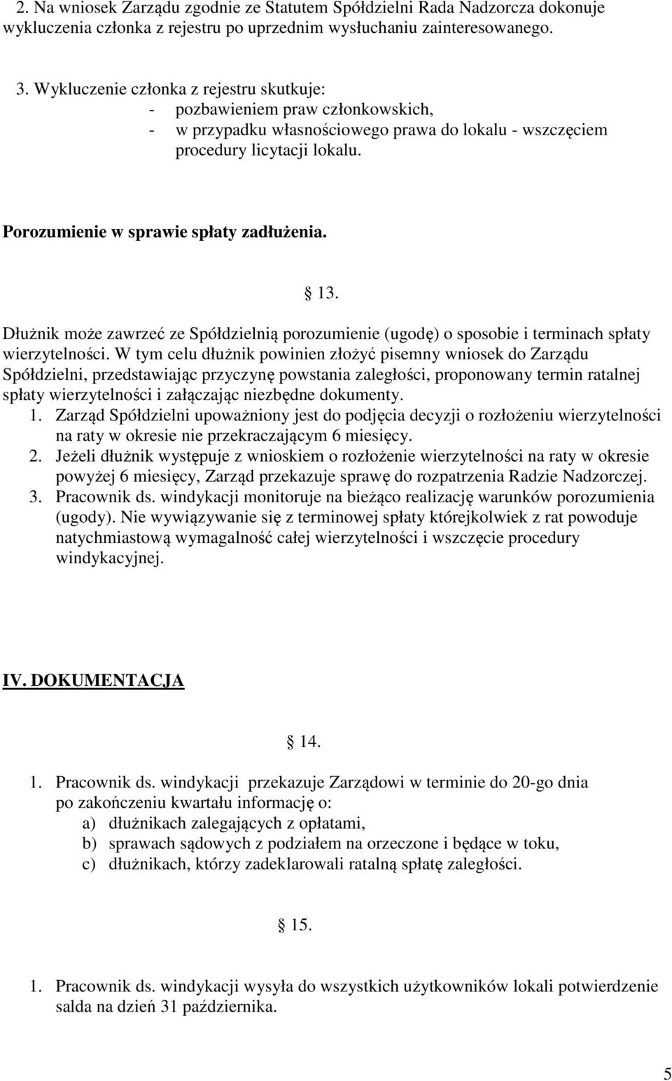 Porozumienie w sprawie spłaty zadłużenia. 13. Dłużnik może zawrzeć ze Spółdzielnią porozumienie (ugodę) o sposobie i terminach spłaty wierzytelności.