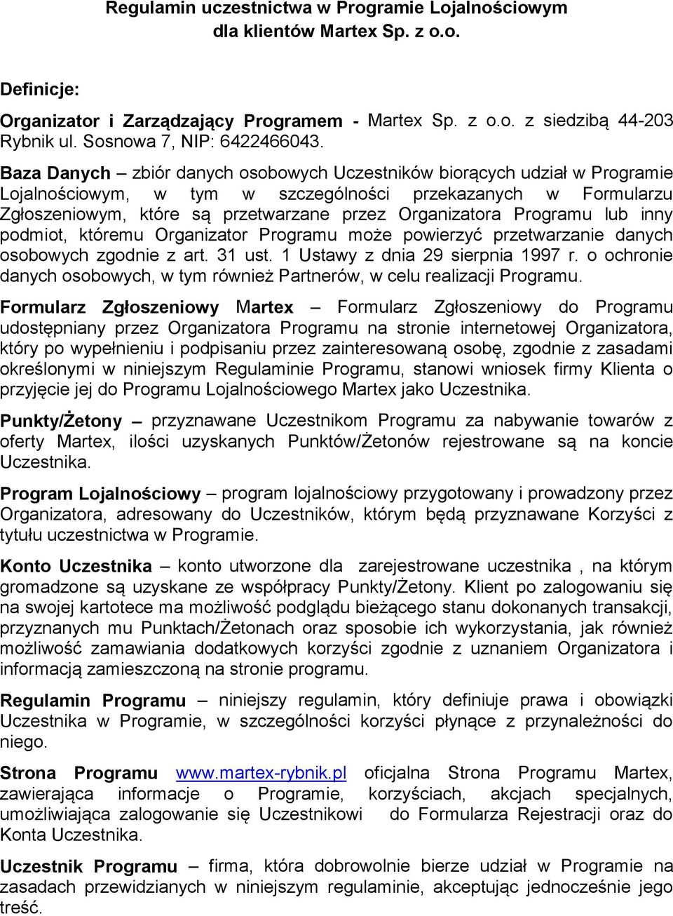 Baza Danych zbiór danych osobowych Uczestników biorących udział w Programie Lojalnościowym, w tym w szczególności przekazanych w Formularzu Zgłoszeniowym, które są przetwarzane przez Organizatora