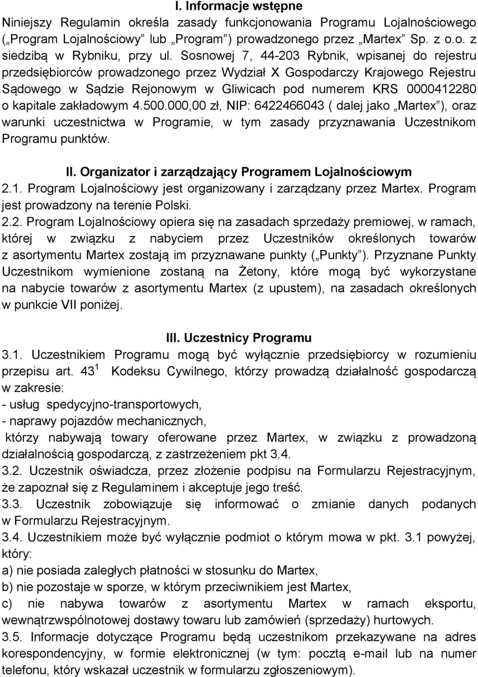 kapitale zakładowym 4.500.000,00 zł, NIP: 6422466043 ( dalej jako Martex ), oraz warunki uczestnictwa w Programie, w tym zasady przyznawania Uczestnikom Programu punktów. II.