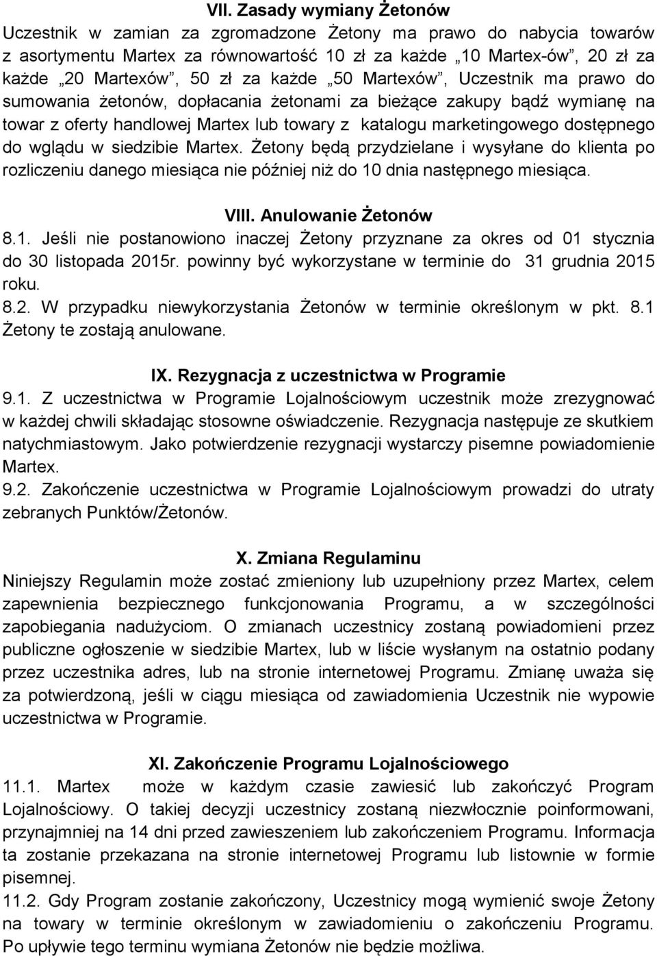 wglądu w siedzibie Martex. Żetony będą przydzielane i wysyłane do klienta po rozliczeniu danego miesiąca nie później niż do 10