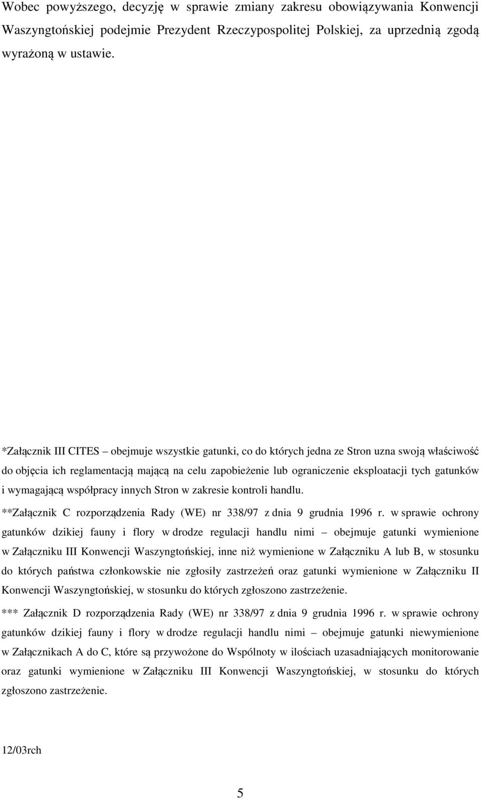 gatunków i wymagającą współpracy innych Stron w zakresie kontroli handlu. **Załącznik C rozporządzenia Rady (WE) nr 338/97 z dnia 9 grudnia 1996 r.