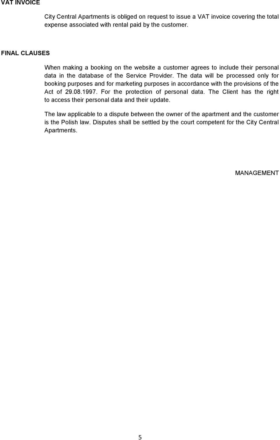 The data will be processed only for booking purposes and for marketing purposes in accordance with the provisions of the Act of 29.08.1997. For the protection of personal data.