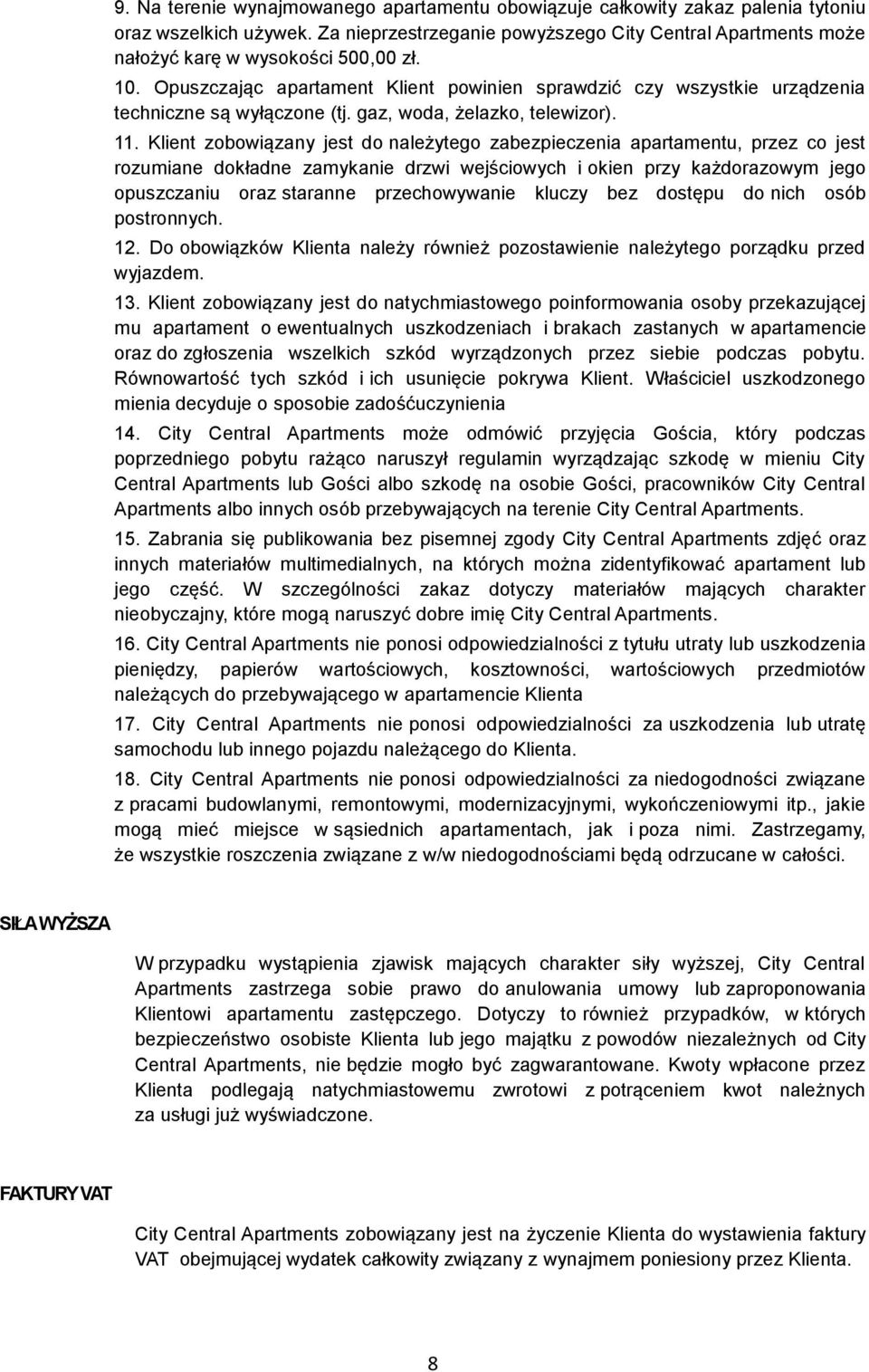 Opuszczając apartament Klient powinien sprawdzić czy wszystkie urządzenia techniczne są wyłączone (tj. gaz, woda, żelazko, telewizor). 11.