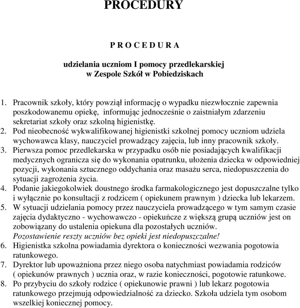 Pod nieobecność wykwalifikowanej higienistki szkolnej pomocy uczniom udziela wychowawca klasy, nauczyciel prowadzący zajęcia, lub inny pracownik szkoły. 3.