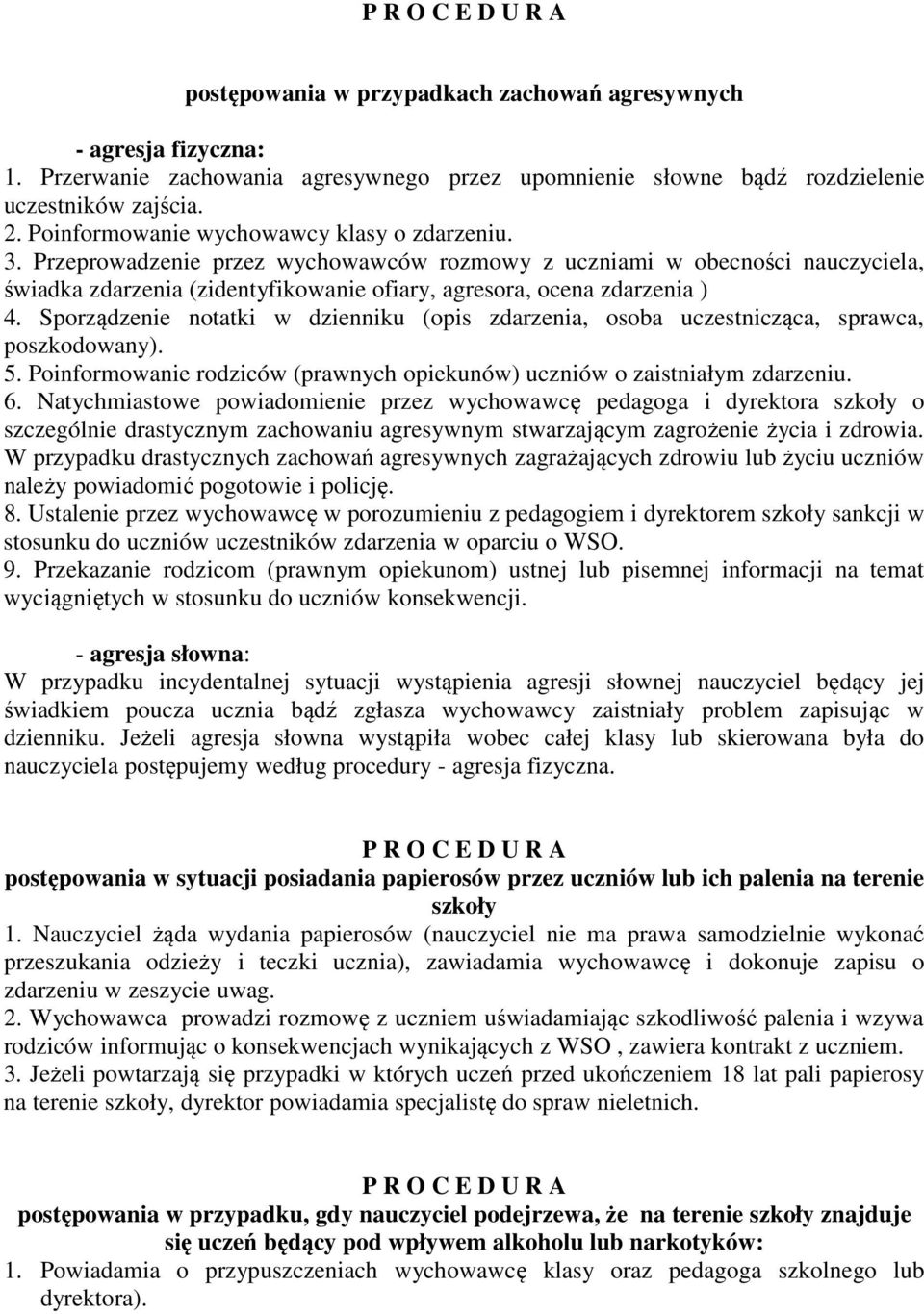 Sporządzenie notatki w dzienniku (opis zdarzenia, osoba uczestnicząca, sprawca, poszkodowany). 5. Poinformowanie rodziców (prawnych opiekunów) uczniów o zaistniałym zdarzeniu. 6.