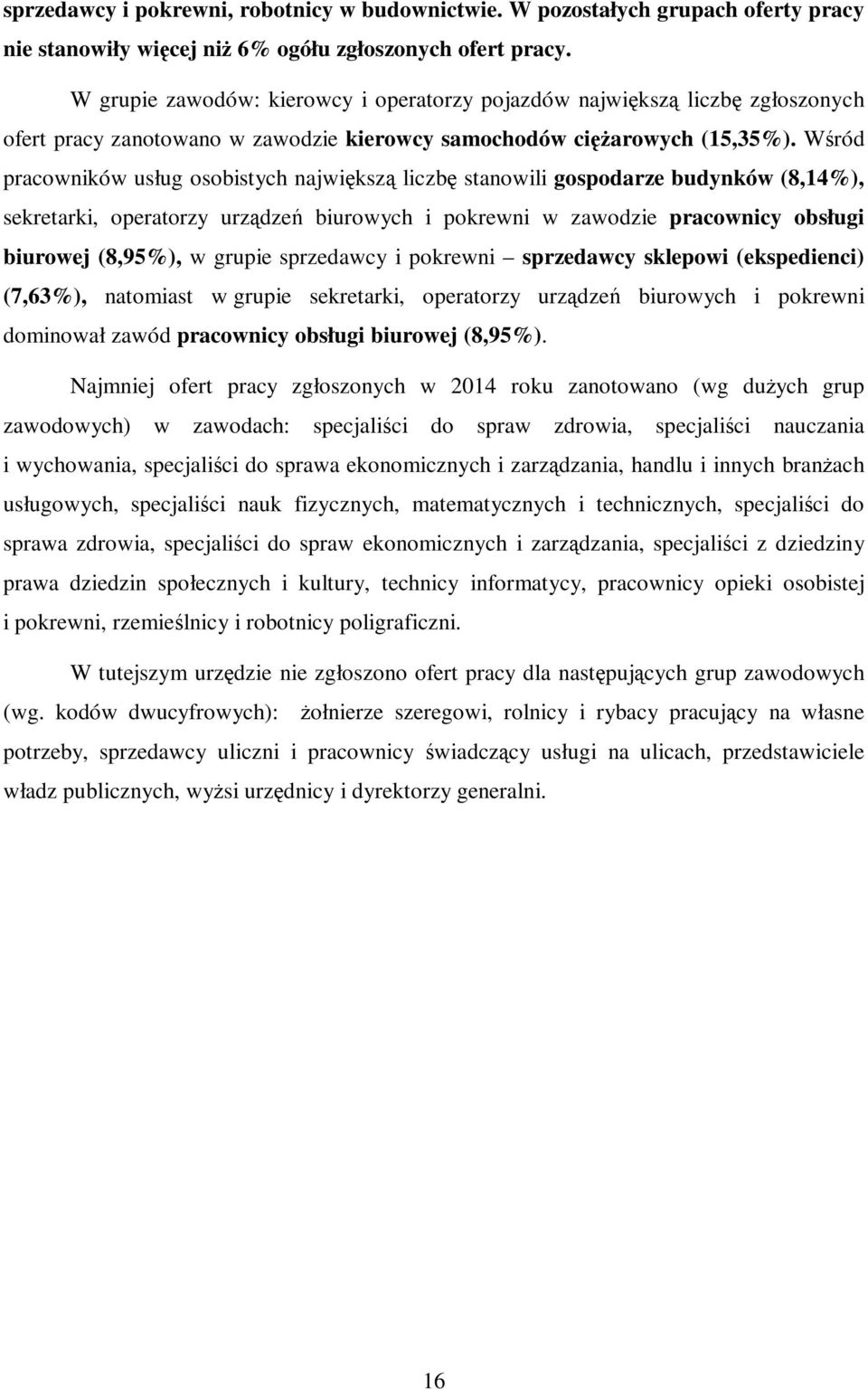 Wśród pracowników usług osobistych największą liczbę stanowili gospodarze budynków (8,14%), sekretarki, operatorzy urządzeń biurowych i pokrewni w zawodzie pracownicy obsługi biurowej (8,95%), w