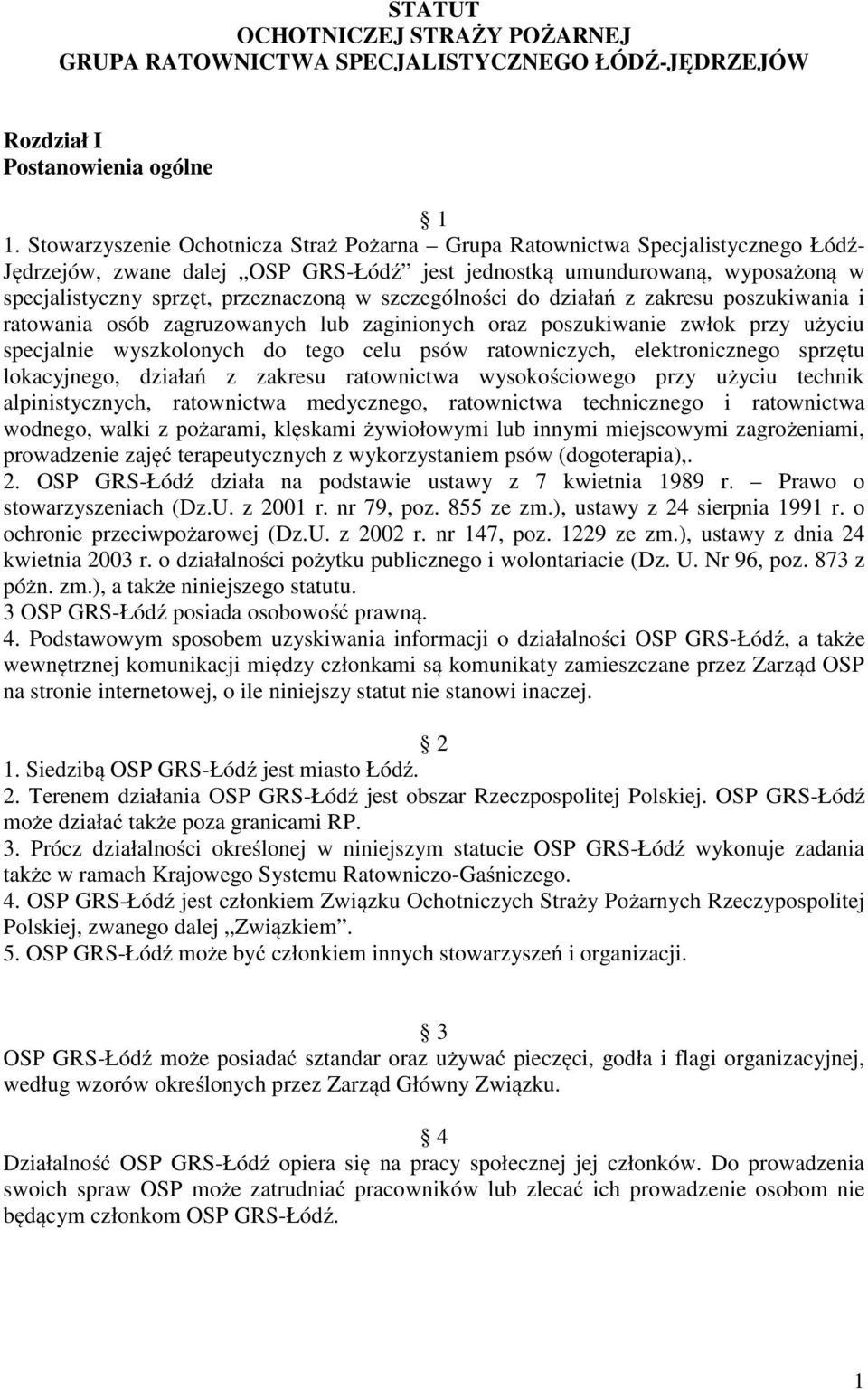 szczególności do działań z zakresu poszukiwania i ratowania osób zagruzowanych lub zaginionych oraz poszukiwanie zwłok przy użyciu specjalnie wyszkolonych do tego celu psów ratowniczych,