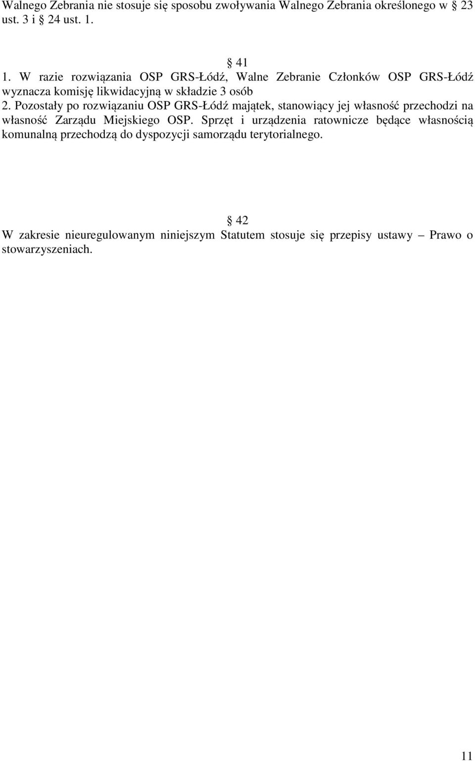 Pozostały po rozwiązaniu OSP GRS-Łódź majątek, stanowiący jej własność przechodzi na własność Zarządu Miejskiego OSP.