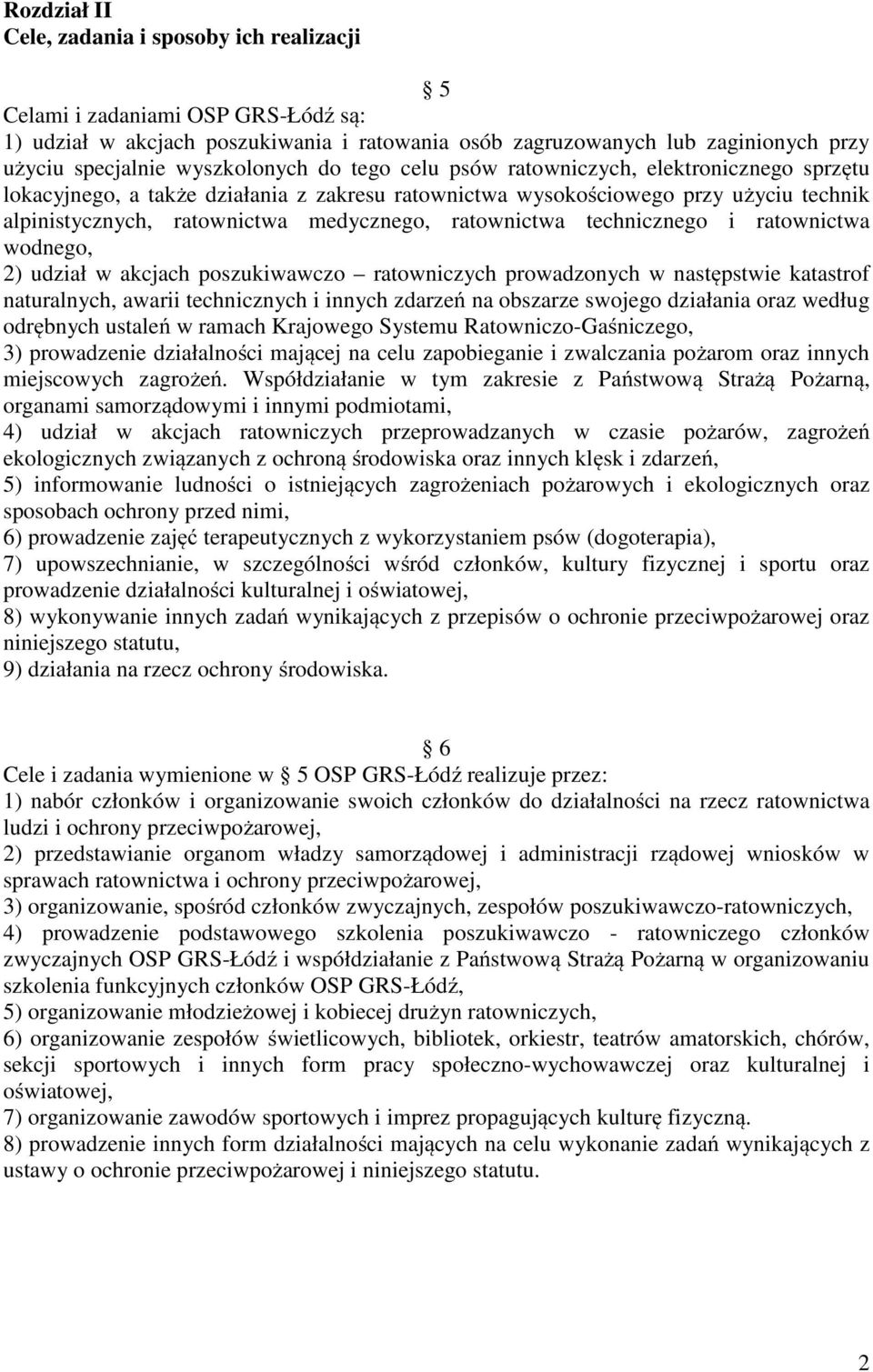 ratownictwa technicznego i ratownictwa wodnego, 2) udział w akcjach poszukiwawczo ratowniczych prowadzonych w następstwie katastrof naturalnych, awarii technicznych i innych zdarzeń na obszarze