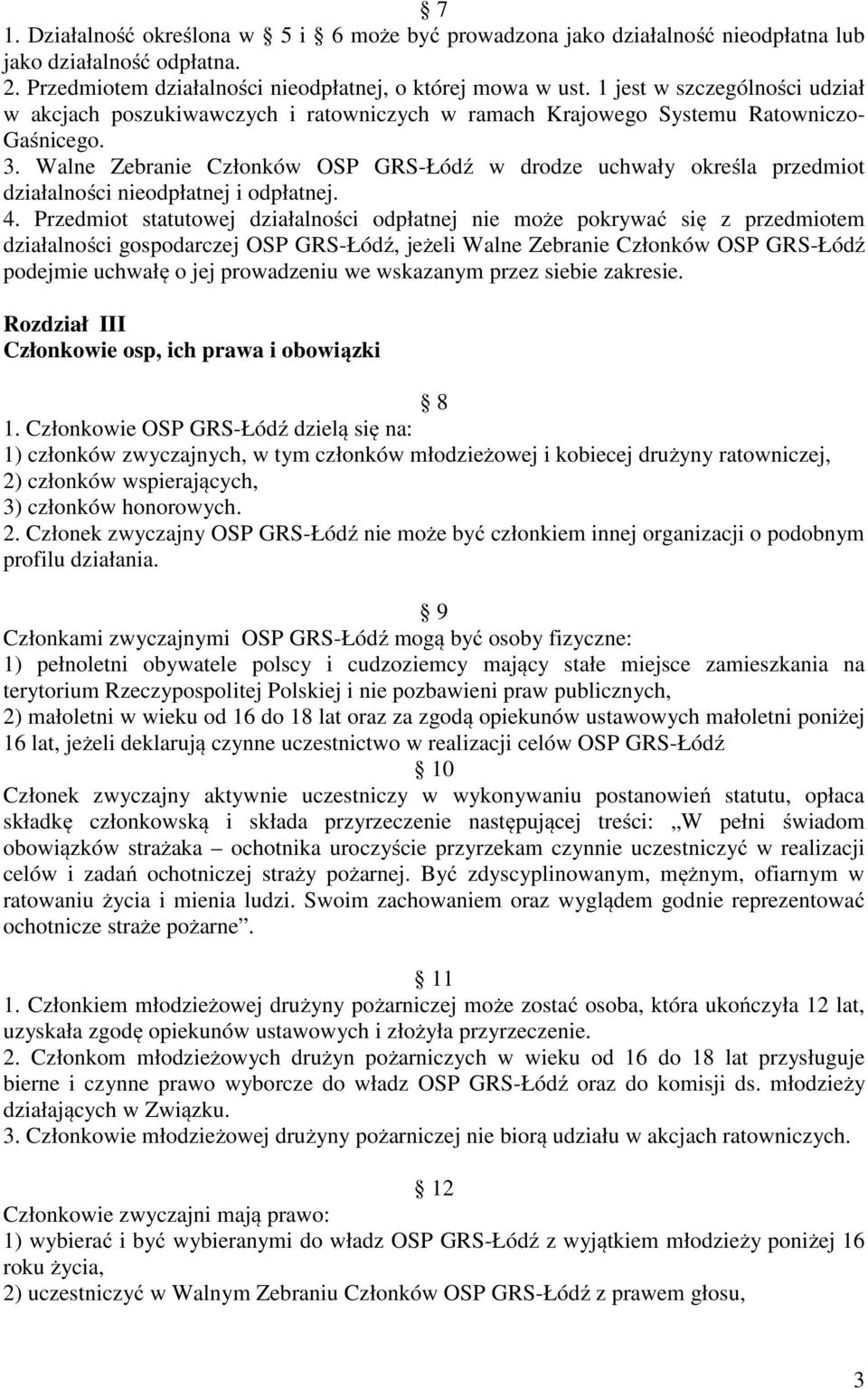Walne Zebranie Członków OSP GRS-Łódź w drodze uchwały określa przedmiot działalności nieodpłatnej i odpłatnej. 4.