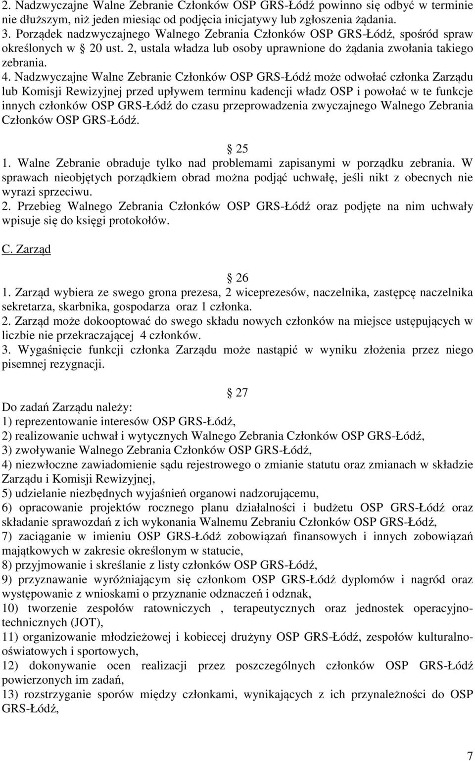 Nadzwyczajne Walne Zebranie Członków OSP GRS-Łódź może odwołać członka Zarządu lub Komisji Rewizyjnej przed upływem terminu kadencji władz OSP i powołać w te funkcje innych członków OSP GRS-Łódź do