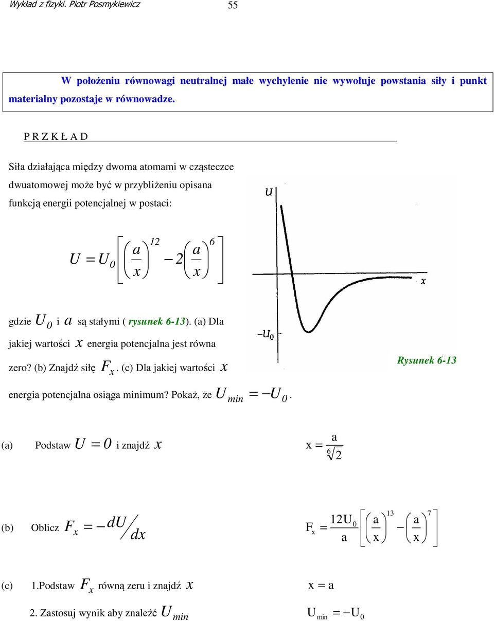 0 i są stłymi ( ysunek 6-13). () Dl jkiej wtości enegi potencjln jest ówn zeo? (b) Znjdź siłę F. (c) Dl jkiej wtości enegi potencjln osiąg minimum?
