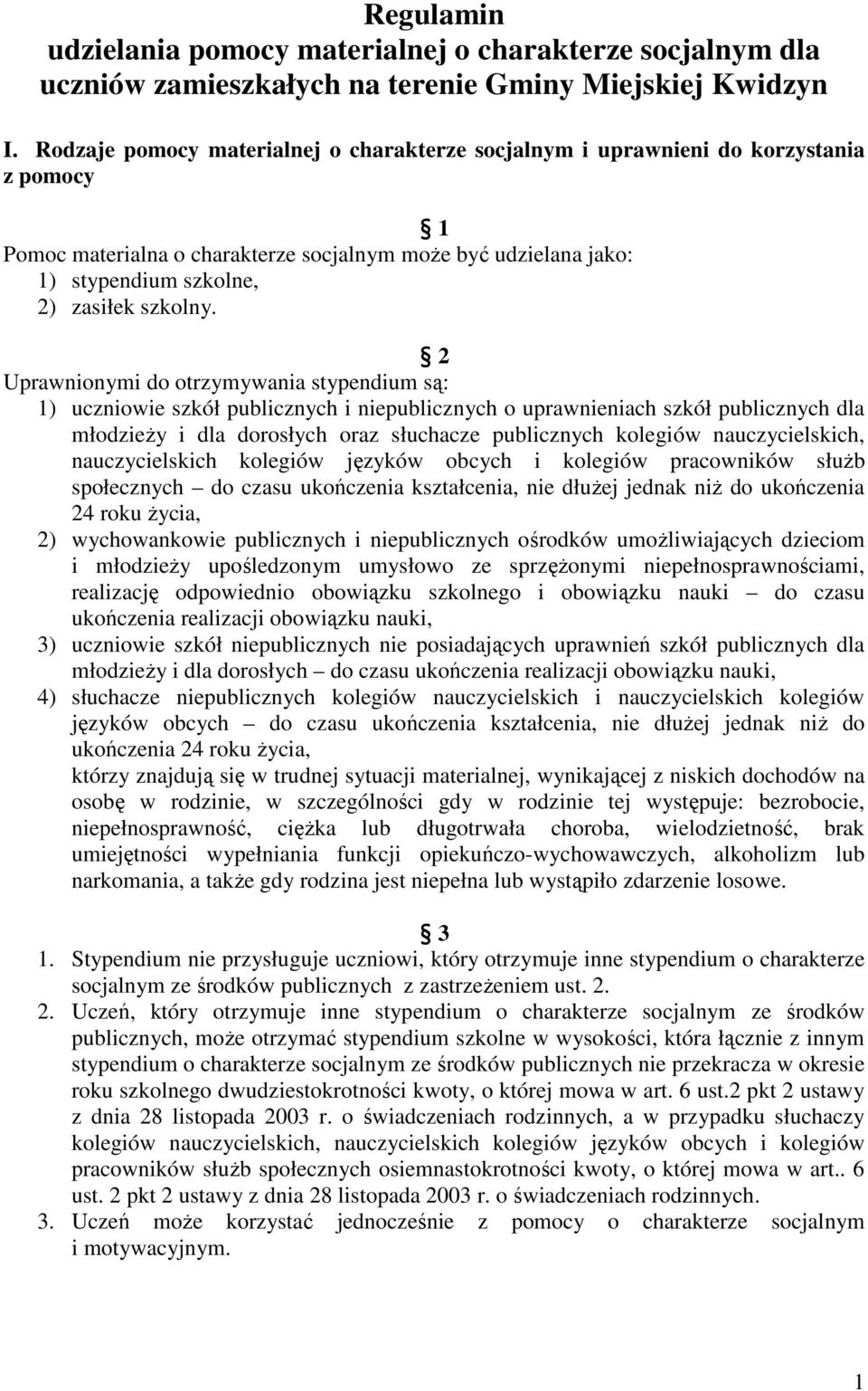 2 Uprawnionymi do otrzymywania stypendium są: 1) uczniowie szkół publicznych i niepublicznych o uprawnieniach szkół publicznych dla młodzieŝy i dla dorosłych oraz słuchacze publicznych kolegiów