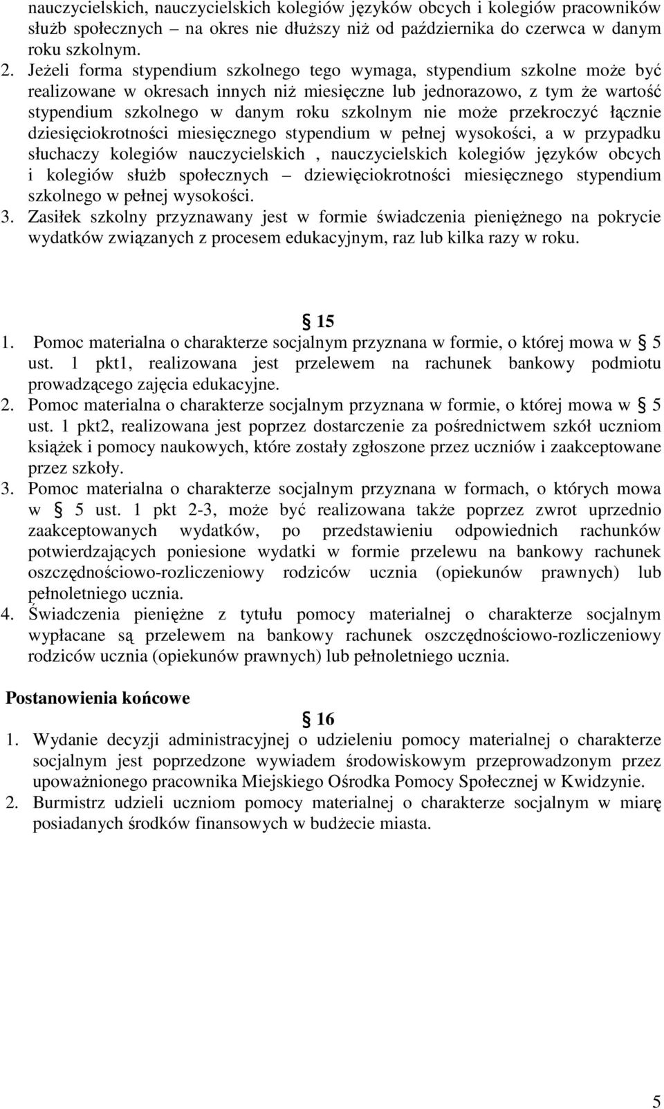 nie moŝe przekroczyć łącznie dziesięciokrotności miesięcznego stypendium w pełnej wysokości, a w przypadku słuchaczy kolegiów nauczycielskich, nauczycielskich kolegiów języków obcych i kolegiów słuŝb