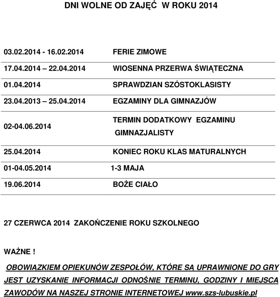 05.2014 1-3 MAJA 19.06.2014 BOŻE CIAŁO 27 CZERWCA 2014 ZAKOŃCZENIE ROKU SZKOLNEGO WAŻNE!