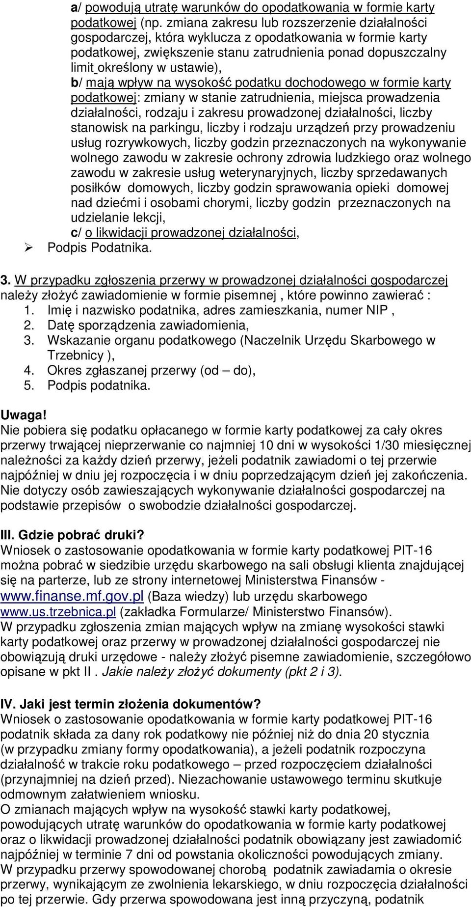 mają wpływ na wysokość podatku dochodowego w formie karty podatkowej: zmiany w stanie zatrudnienia, miejsca prowadzenia działalności, rodzaju i zakresu prowadzonej działalności, liczby stanowisk na