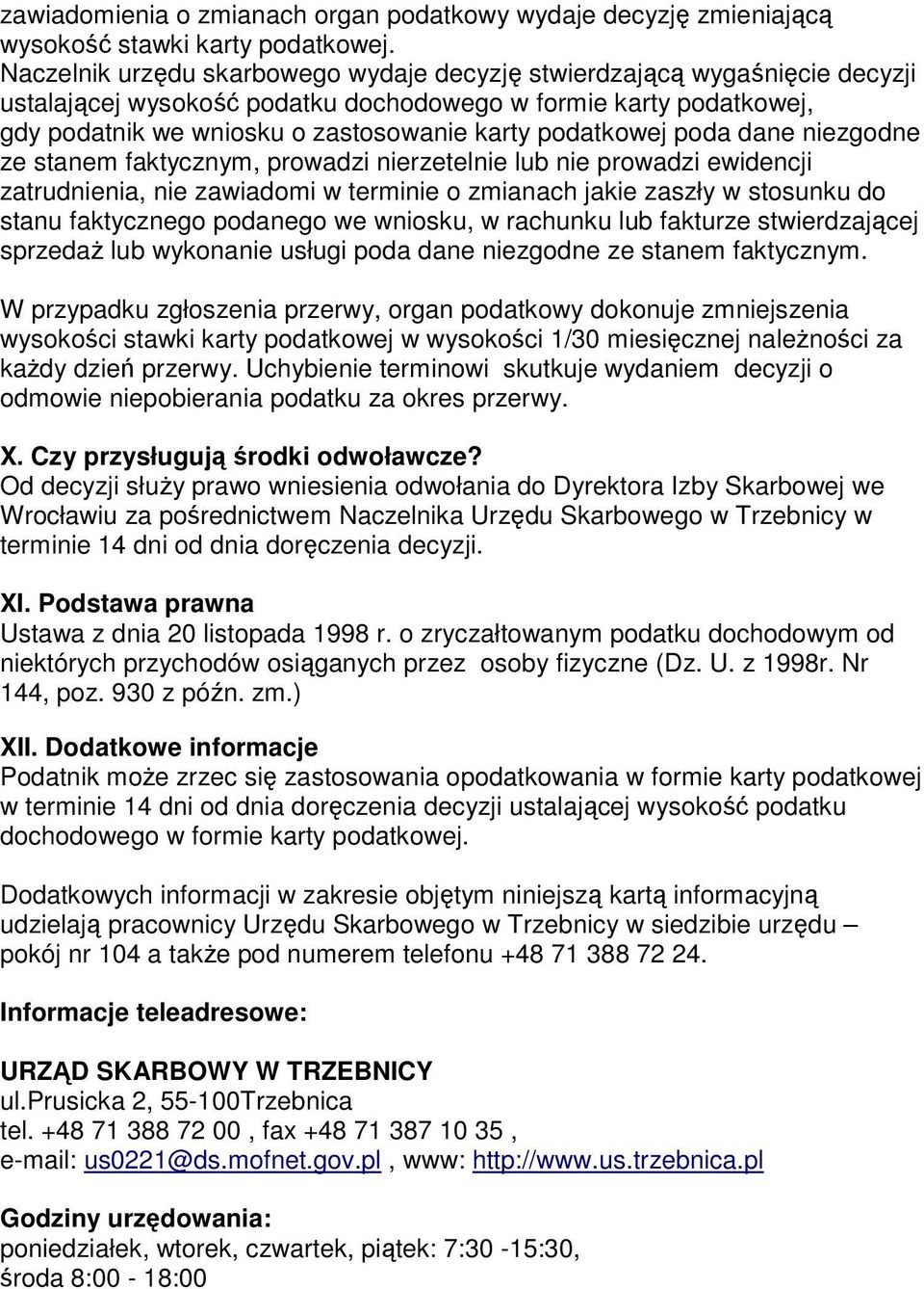 podatkowej poda dane niezgodne ze stanem faktycznym, prowadzi nierzetelnie lub nie prowadzi ewidencji zatrudnienia, nie zawiadomi w terminie o zmianach jakie zaszły w stosunku do stanu faktycznego