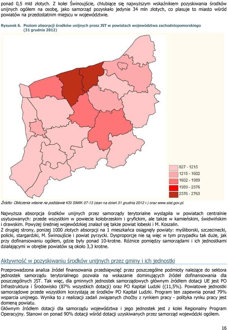 przedostatnim miejscu w województwie. Rysunek 6.