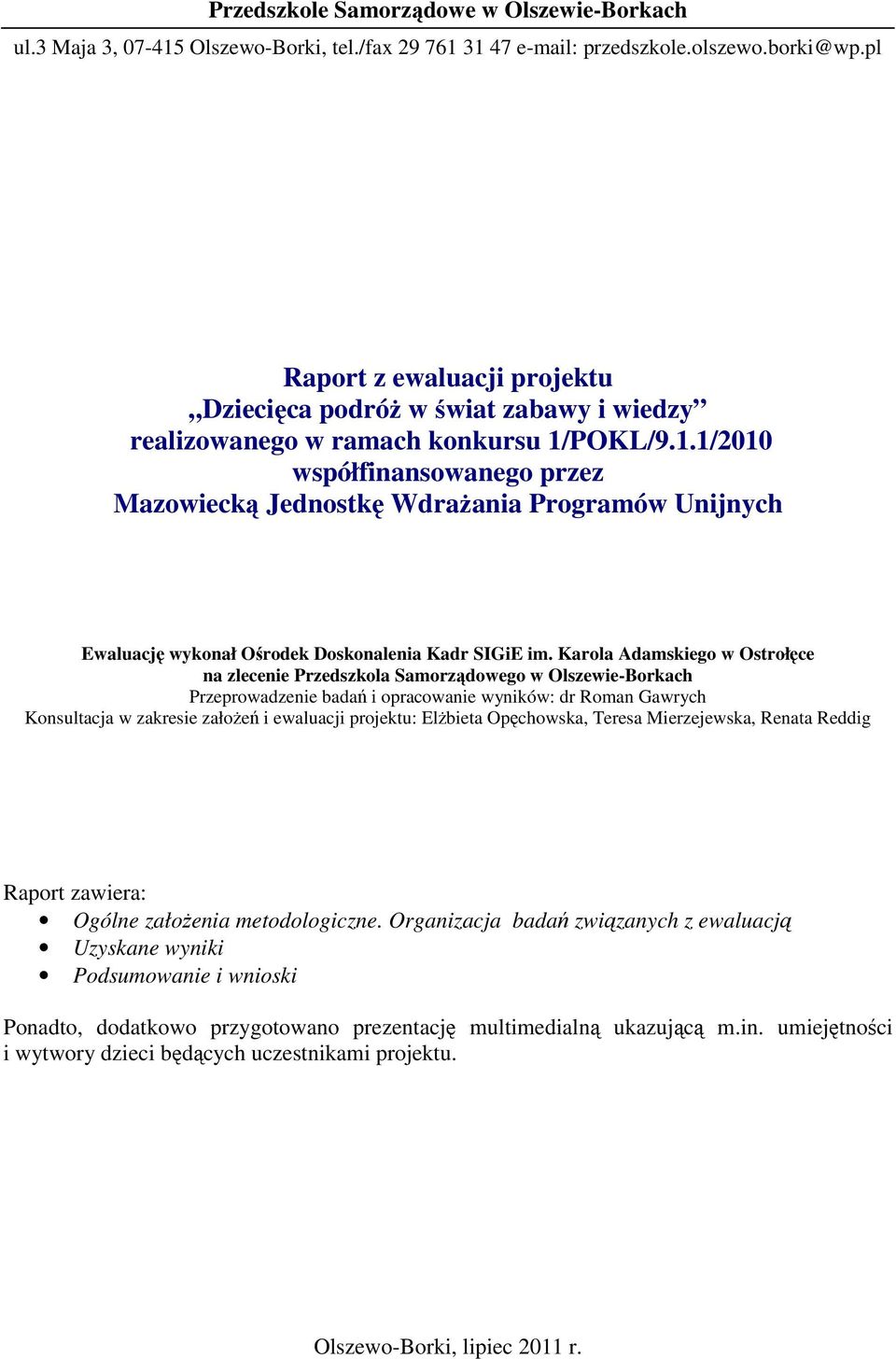 POKL/9.1.1/2010 współfinansowanego przez Mazowiecką Jednostkę WdraŜania Programów Unijnych Ewaluację wykonał Ośrodek Doskonalenia Kadr SIGiE im.