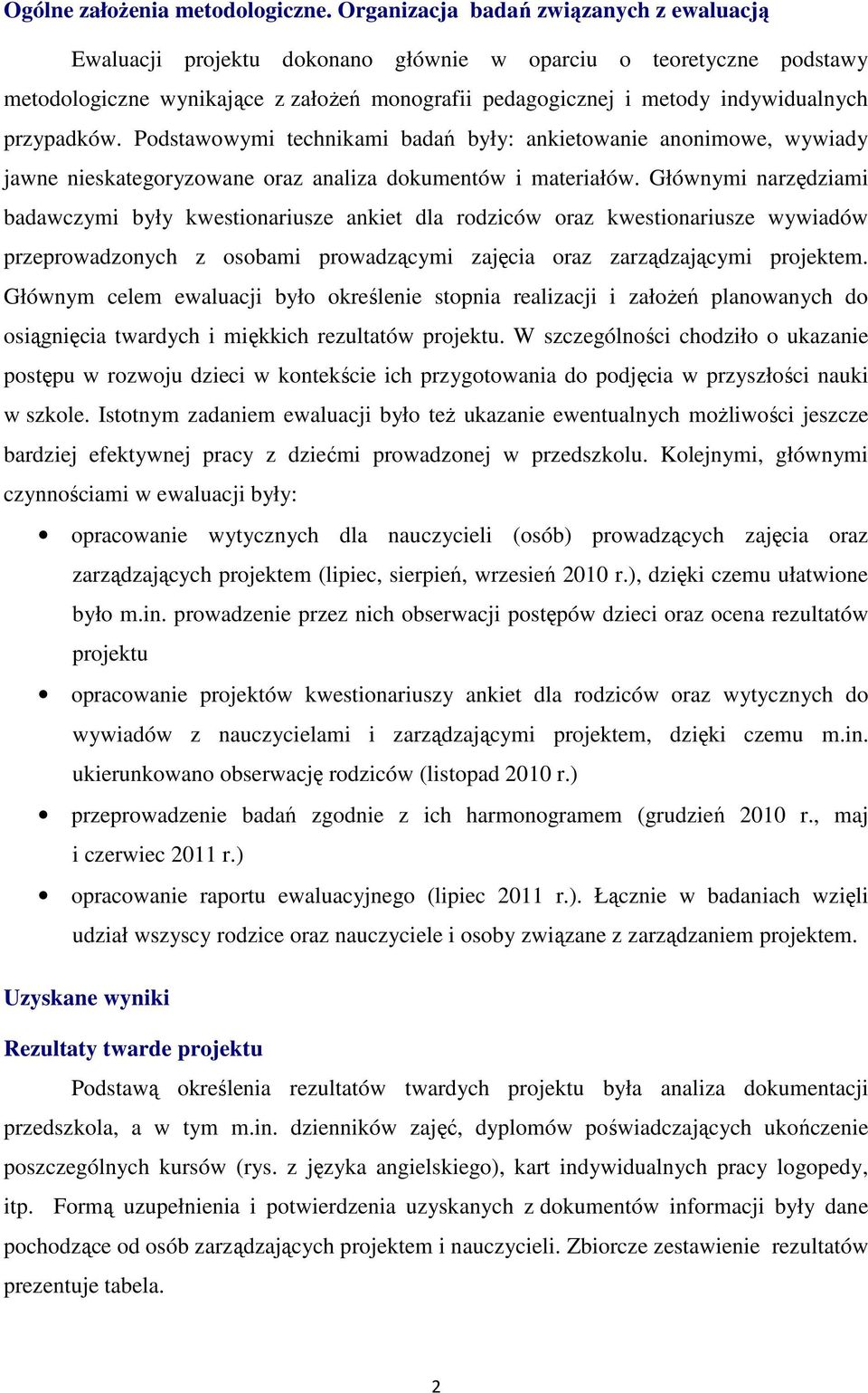 przypadków. Podstawowymi technikami badań były: ankietowanie anonimowe, wywiady jawne nieskategoryzowane oraz analiza dokumentów i materiałów.