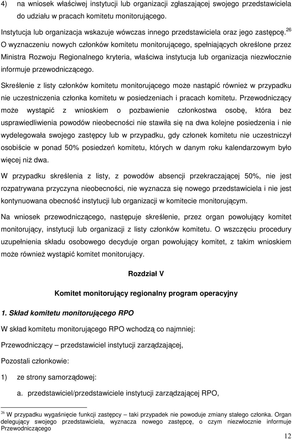 26 O wyznaczeniu nowych członków komitetu monitorującego, spełniających określone przez Ministra Rozwoju Regionalnego kryteria, właściwa instytucja lub organizacja niezwłocznie informuje