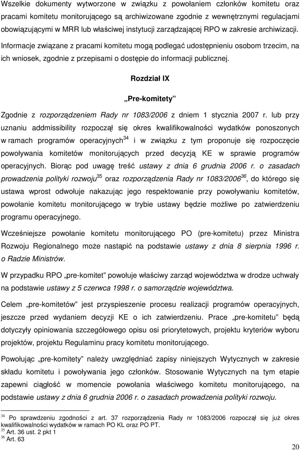 Informacje związane z pracami komitetu mogą podlegać udostępnieniu osobom trzecim, na ich wniosek, zgodnie z przepisami o dostępie do informacji publicznej.