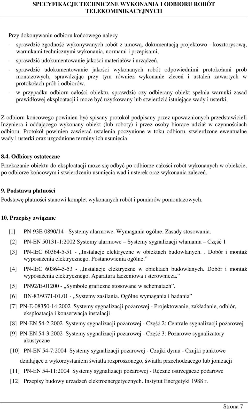 montażowych, sprawdzając przy tym również wykonanie zleceń i ustaleń zawartych w protokołach prób i odbiorów.