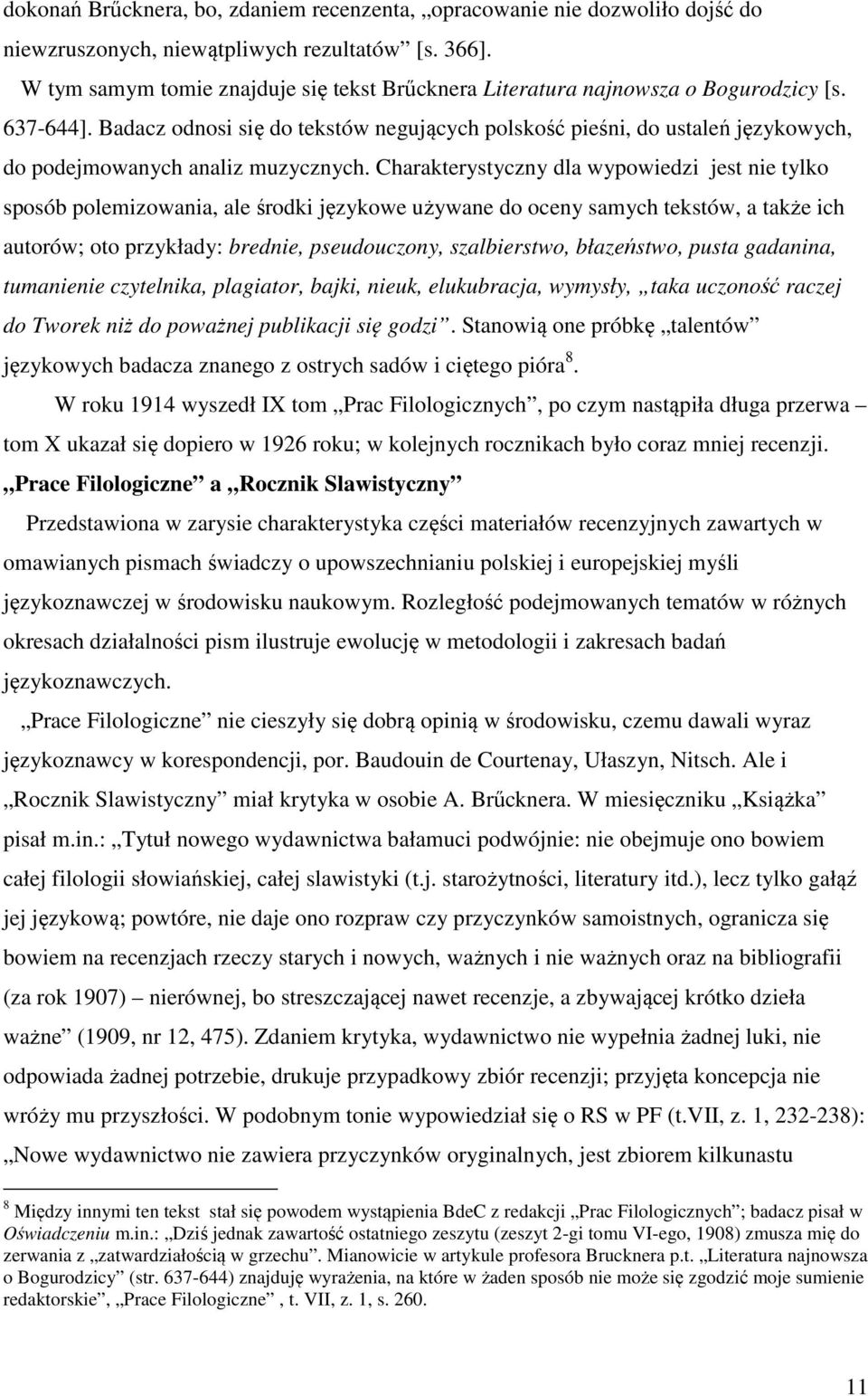 Badacz odnosi się do tekstów negujących polskość pieśni, do ustaleń językowych, do podejmowanych analiz muzycznych.