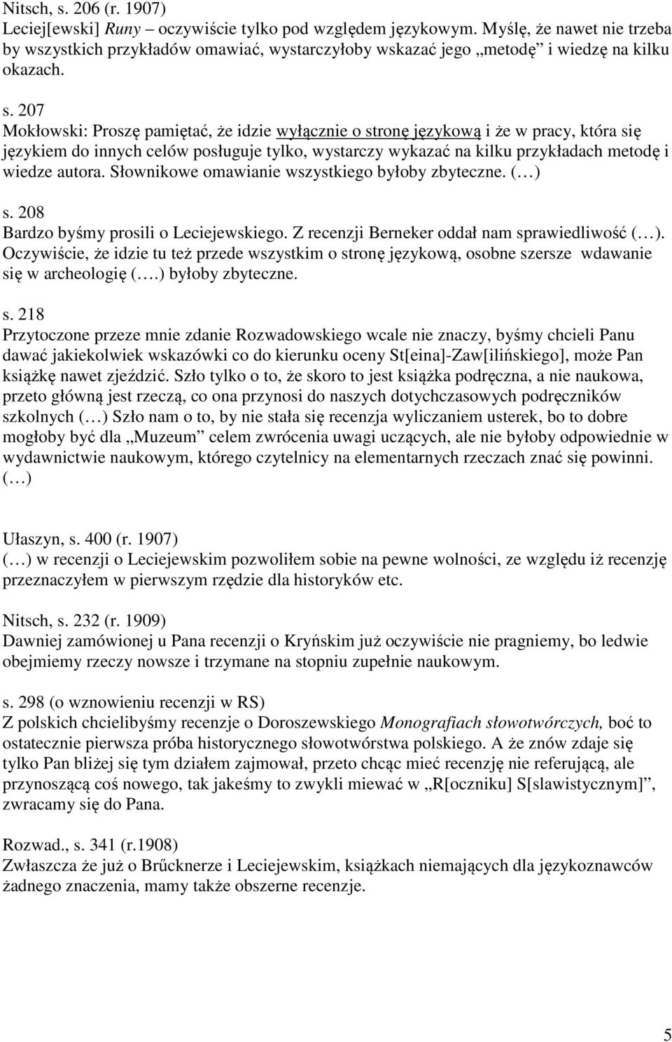 207 Mokłowski: Proszę pamiętać, że idzie wyłącznie o stronę językową i że w pracy, która się językiem do innych celów posługuje tylko, wystarczy wykazać na kilku przykładach metodę i wiedze autora.
