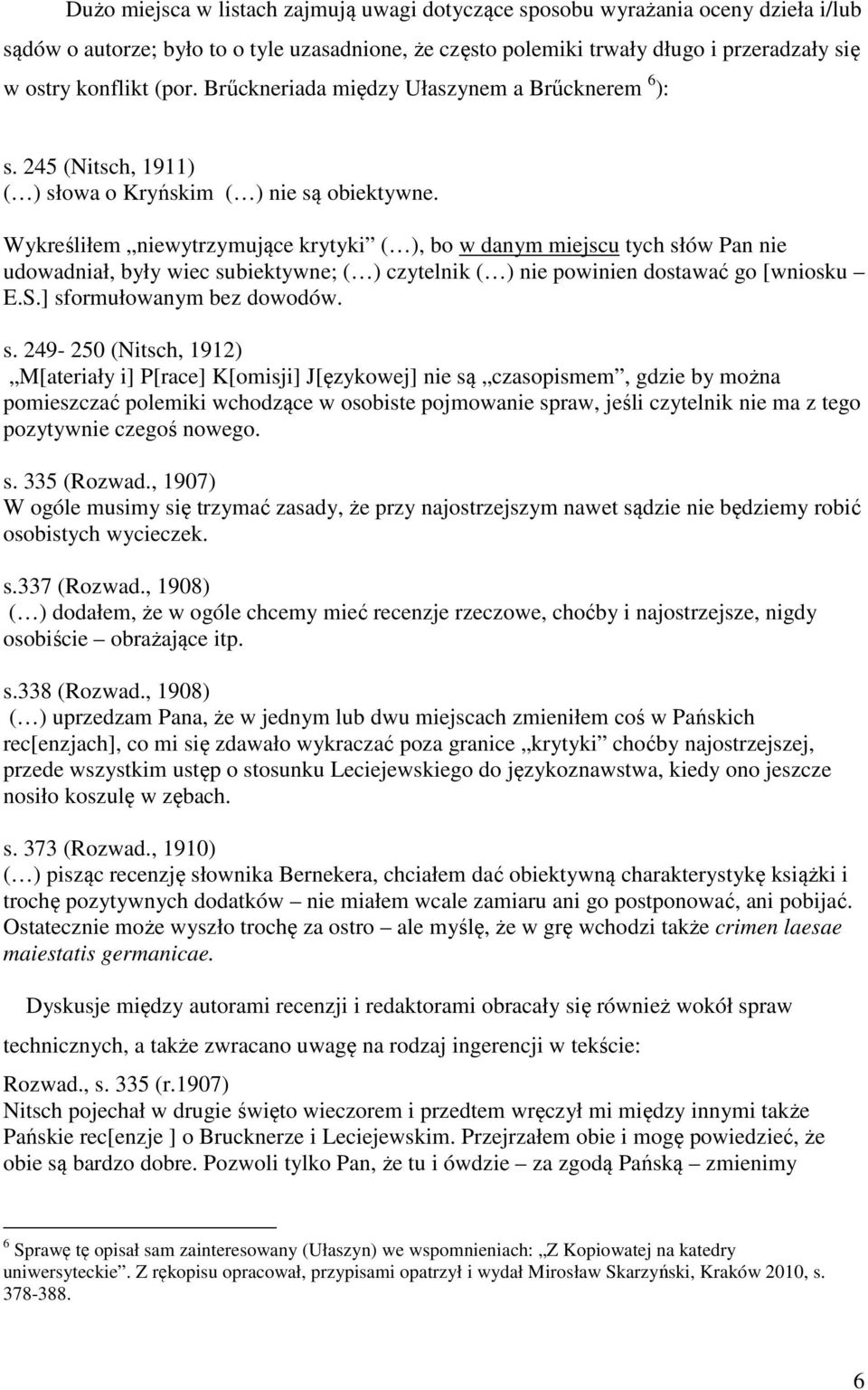 Wykreśliłem niewytrzymujące krytyki ( ), bo w danym miejscu tych sł