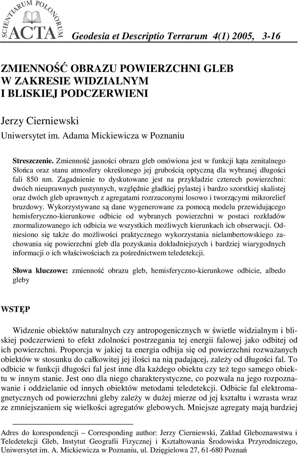 Zmienność jasności obrazu gleb omówiona jest w funkcji kąta zenitalnego Słońca oraz stanu atmosfery określonego jej grubością optyczną dla wybranej długości fali 850 nm.