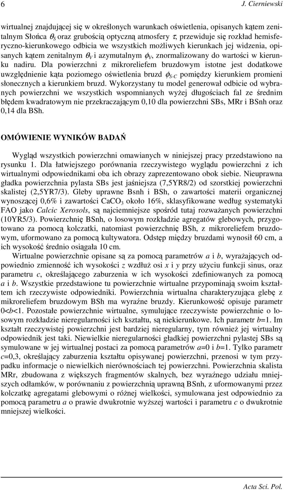 Dla powierzchni z mikroreliefem bruzdowym istotne jest dodatkowe uwzględnienie kąta poziomego oświetlenia bruzd φ S-C pomiędzy kierunkiem promieni słonecznych a kierunkiem bruzd.