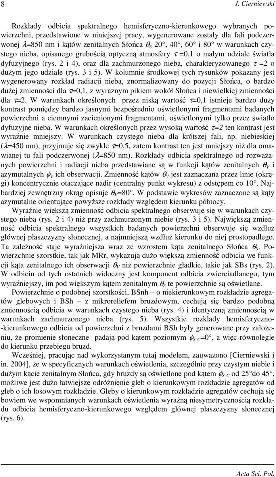 2 i 4), oraz dla zachmurzonego nieba, charakteryzowanego τ =2 o duŝym jego udziale (rys. 3 i 5).