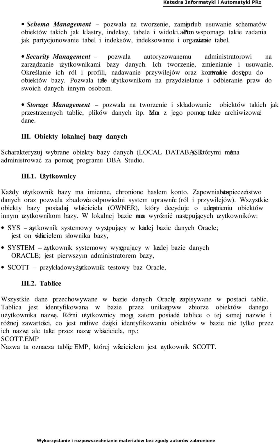 danych. Ich tworzenie, zmienianie i usuwanie. Określanie ich ról i profili, nadawanie przywilejów oraz kontrolowanie dostępu do obiektów bazy.