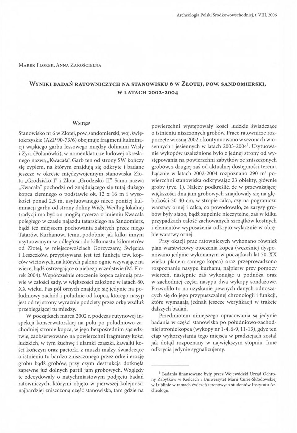 świętokrzyskie (AZP 90-73/6) obejmuje fragm ent kulm inacji wąskiego garbu lessowego między dolinami Wisły i Życi (Polanówki), w nom enklaturze ludowej określanego nazwą Kwacała.