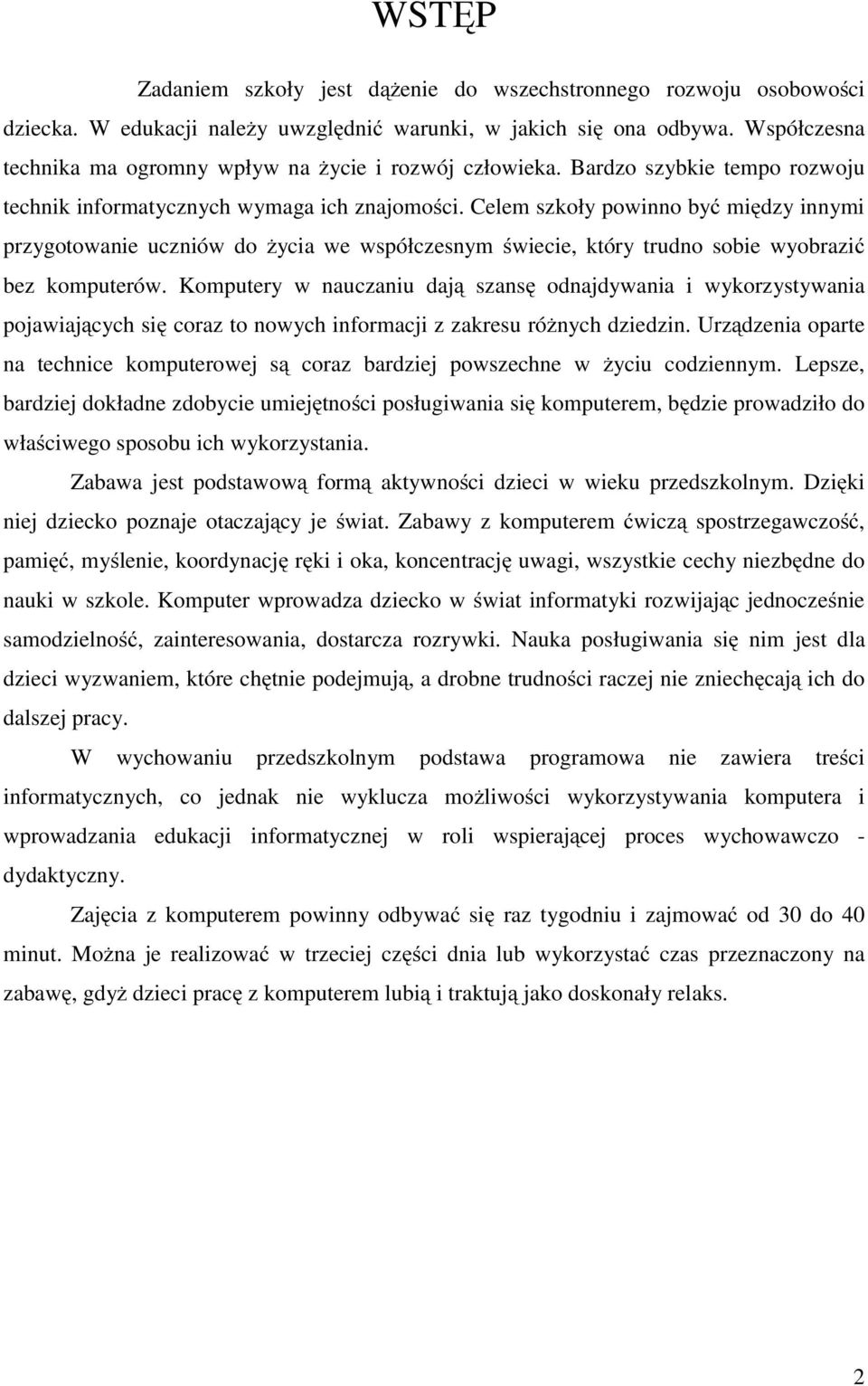 Celem szkoły powinno być między innymi przygotowanie uczniów do życia we współczesnym świecie, który trudno sobie wyobrazić bez komputerów.