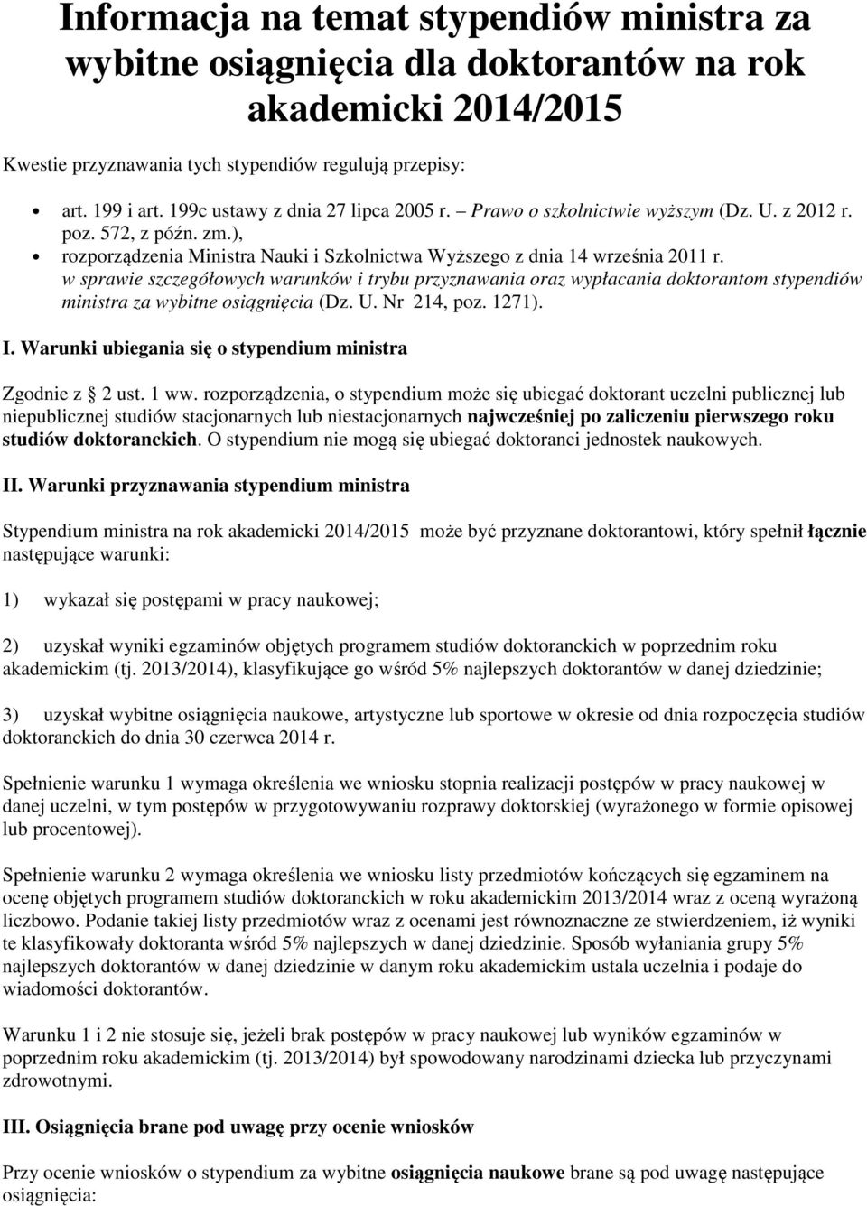 w sprawie szczegółowych warunków i trybu przyznawania oraz wypłacania doktorantom stypendiów ministra za wybitne osiągnięcia (Dz. U. Nr 214, poz. 1271). I.