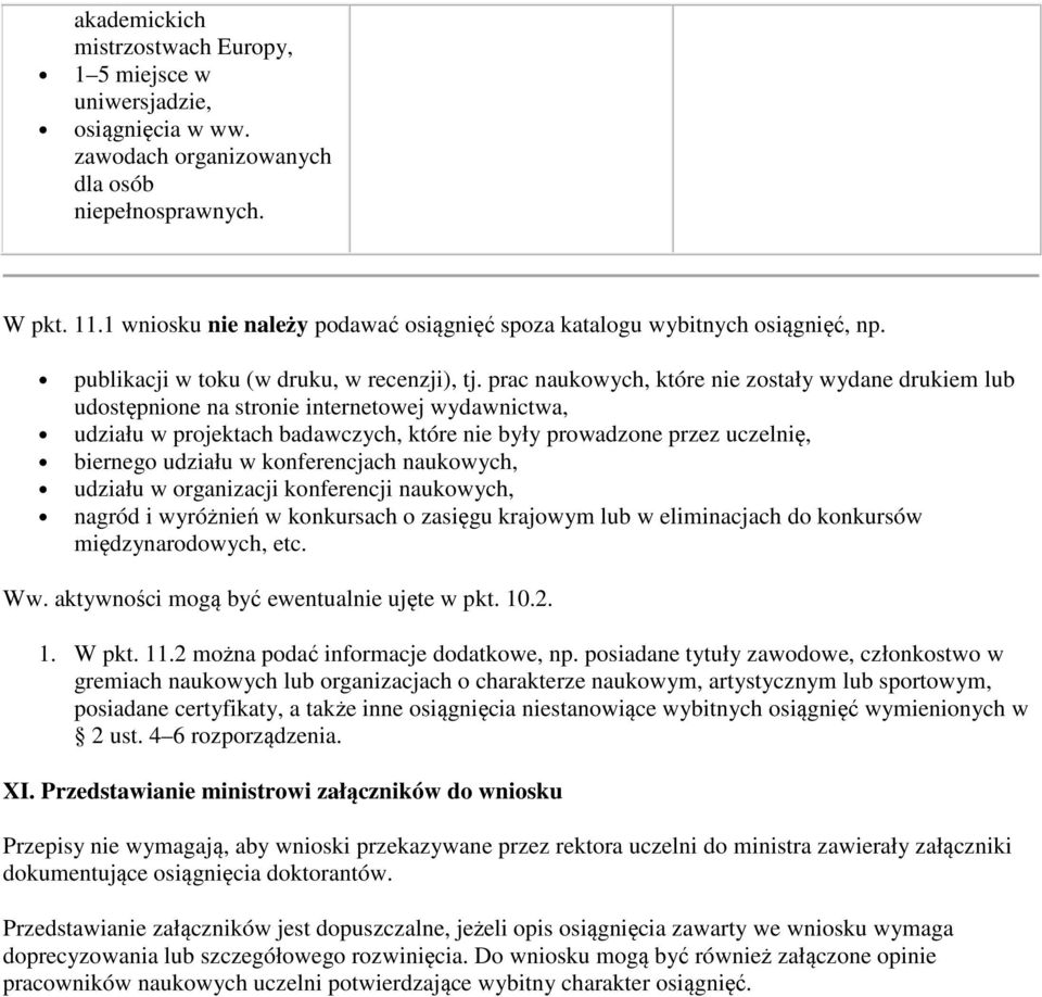 prac naukowych, które nie zostały wydane drukiem lub udostępnione na stronie internetowej wydawnictwa, udziału w projektach badawczych, które nie były prowadzone przez uczelnię, biernego udziału w