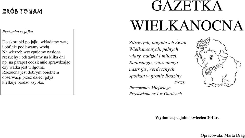 Rzeżucha jest dobrym obiektem obserwacji przez dzieci gdyż kiełkuje bardzo szybko.