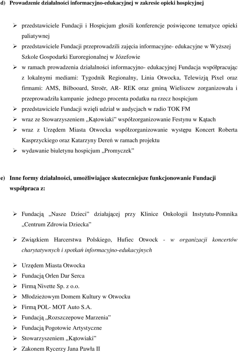lokalnymi mediami: Tygodnik Regionalny, Linia Otwocka, Telewizją Pixel oraz firmami: AMS, Bilbooard, Stroër, AR- REK oraz gminą Wieliszew zorganizowała i przeprowadziła kampanie jednego procenta