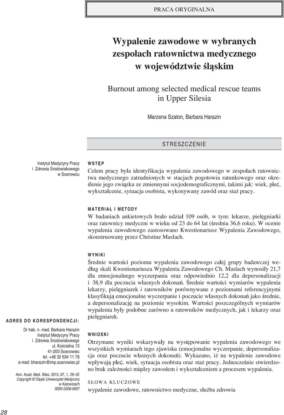 ratunkowego oraz okre- lenie jego zwi zku ze zmiennymi socjodemograficznymi, takimi jak: wiek, p e, wykszta cenie, sytuacja osobista, wykonywany zawód oraz sta pracy.