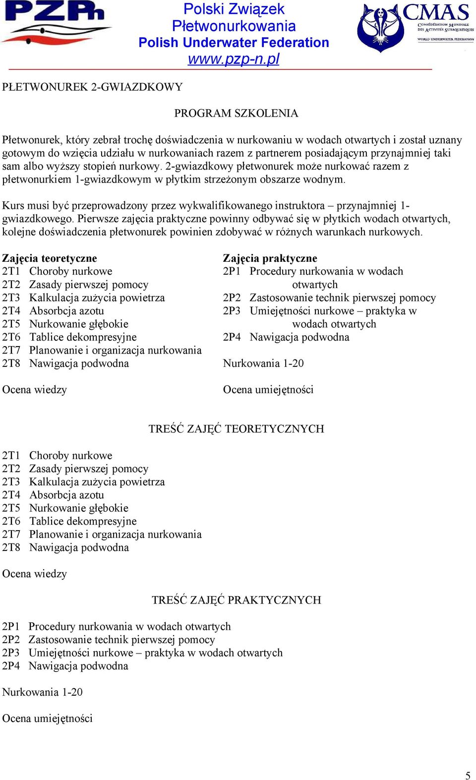 Kurs musi być przeprowadzony przez wykwalifikowanego instruktora przynajmniej 1- gwiazdkowego.